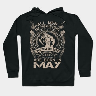 All Men Are Created Equal But Only The Best Are Born In May Birthday Hoodie